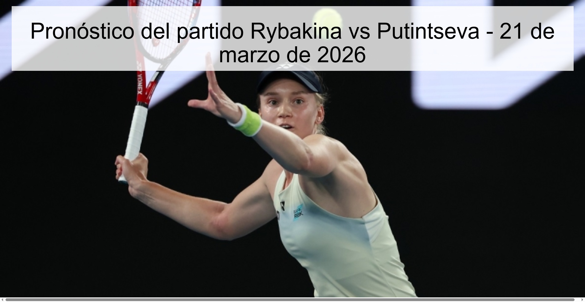 Pronóstico del partido Rybakina vs Putintseva – 21 de marzo de 2026
