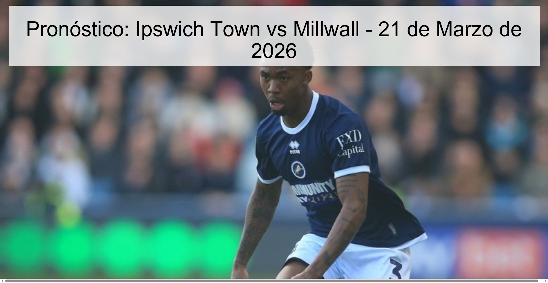 Pronóstico: Ipswich Town vs Millwall – 21 de Marzo de 2026