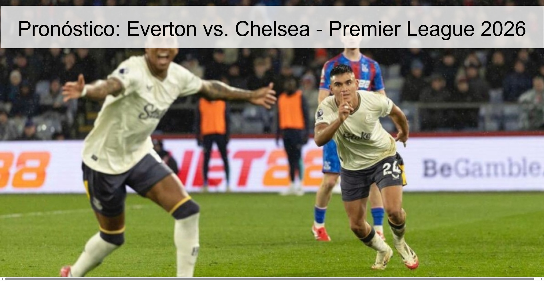 Pronóstico: Everton vs. Chelsea – Premier League 2026