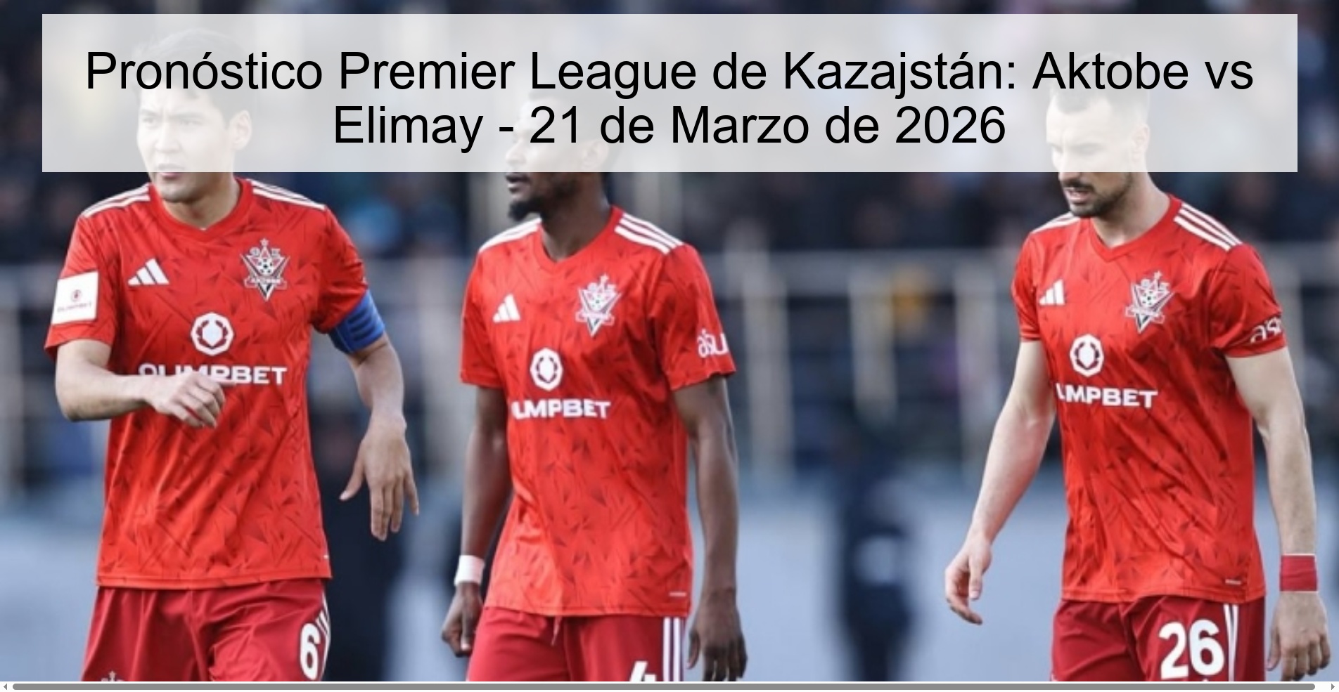Pronóstico Premier League de Kazajstán: Aktobe vs Elimay – 21 de Marzo de 2026