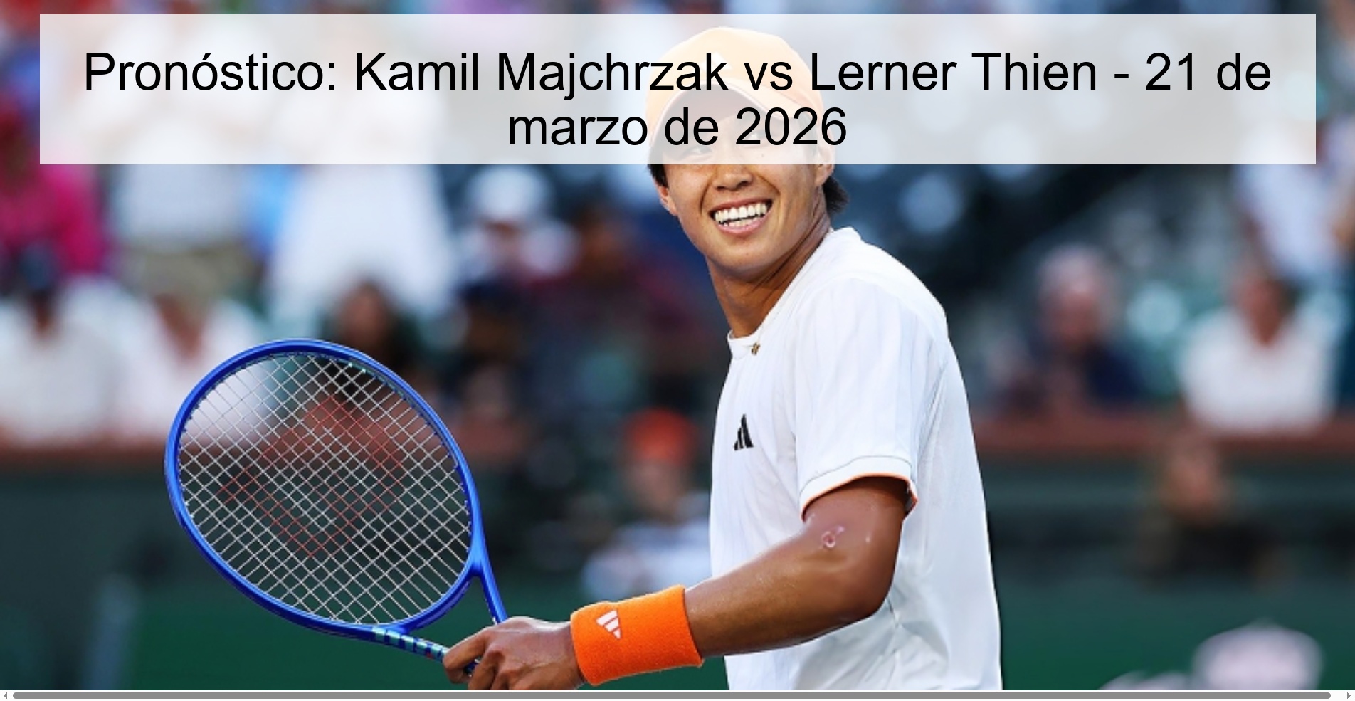 Pronóstico: Kamil Majchrzak vs Lerner Thien – 21 de marzo de 2026