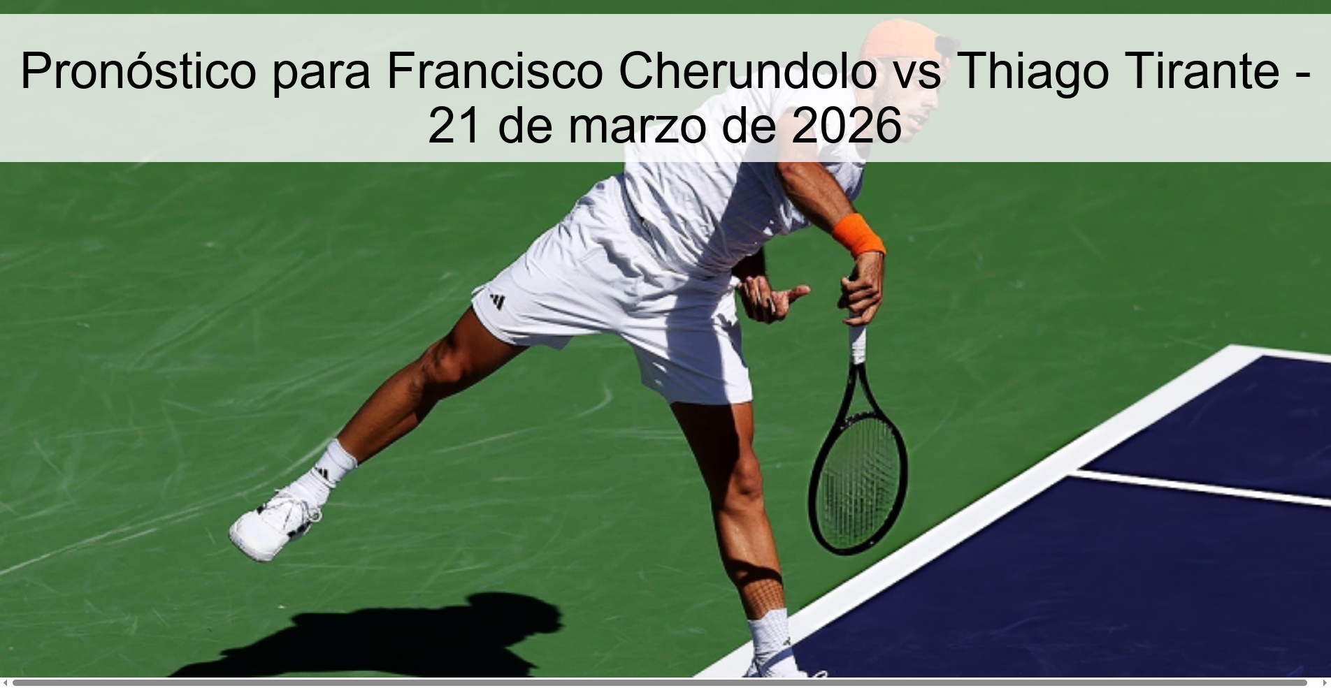 Pronóstico para Francisco Cherundolo vs Thiago Tirante – 21 de marzo de 2026