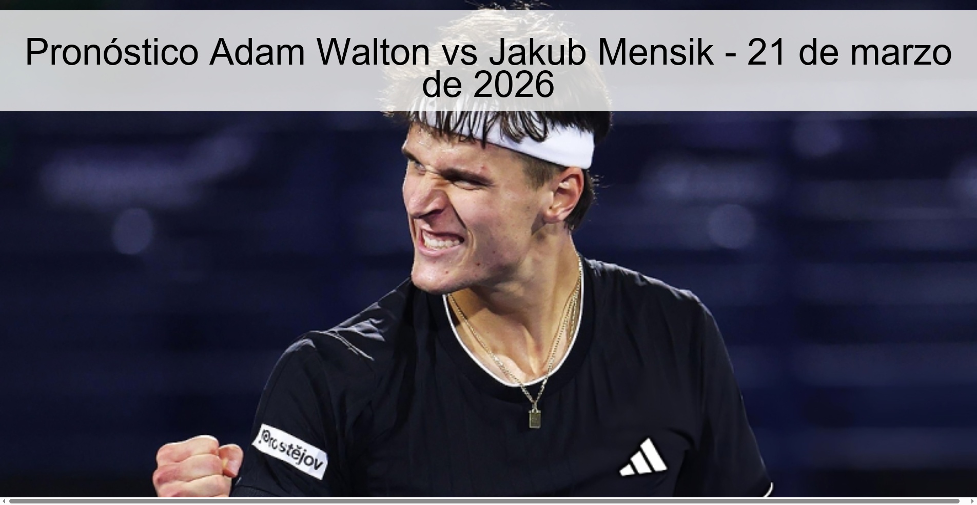 Pronóstico Adam Walton vs Jakub Mensik – 21 de marzo de 2026