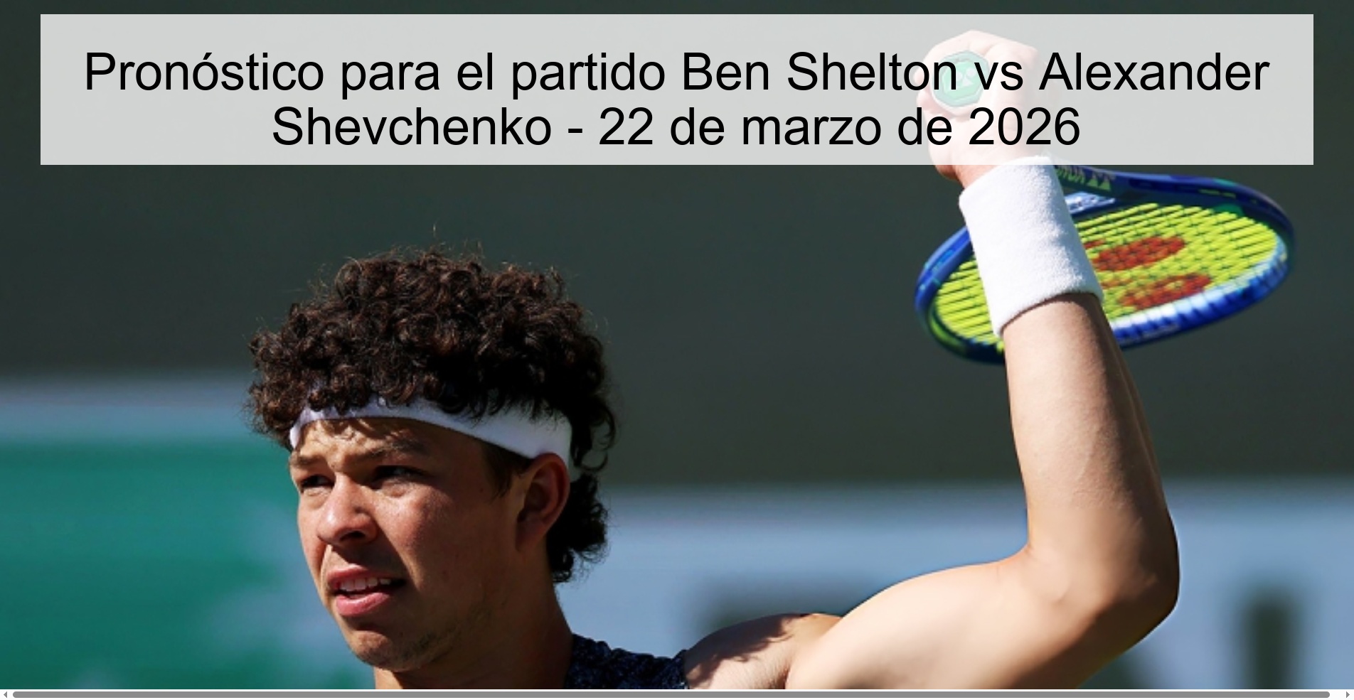 Pronóstico para el partido Ben Shelton vs Alexander Shevchenko – 22 de marzo de 2026