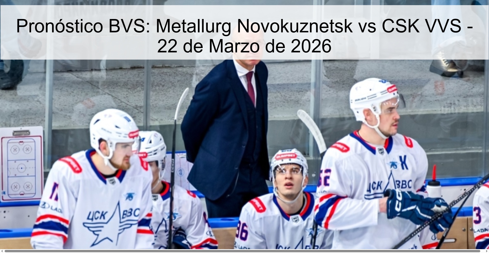 Pronóstico BVS: Metallurg Novokuznetsk vs CSK VVS – 22 de Marzo de 2026