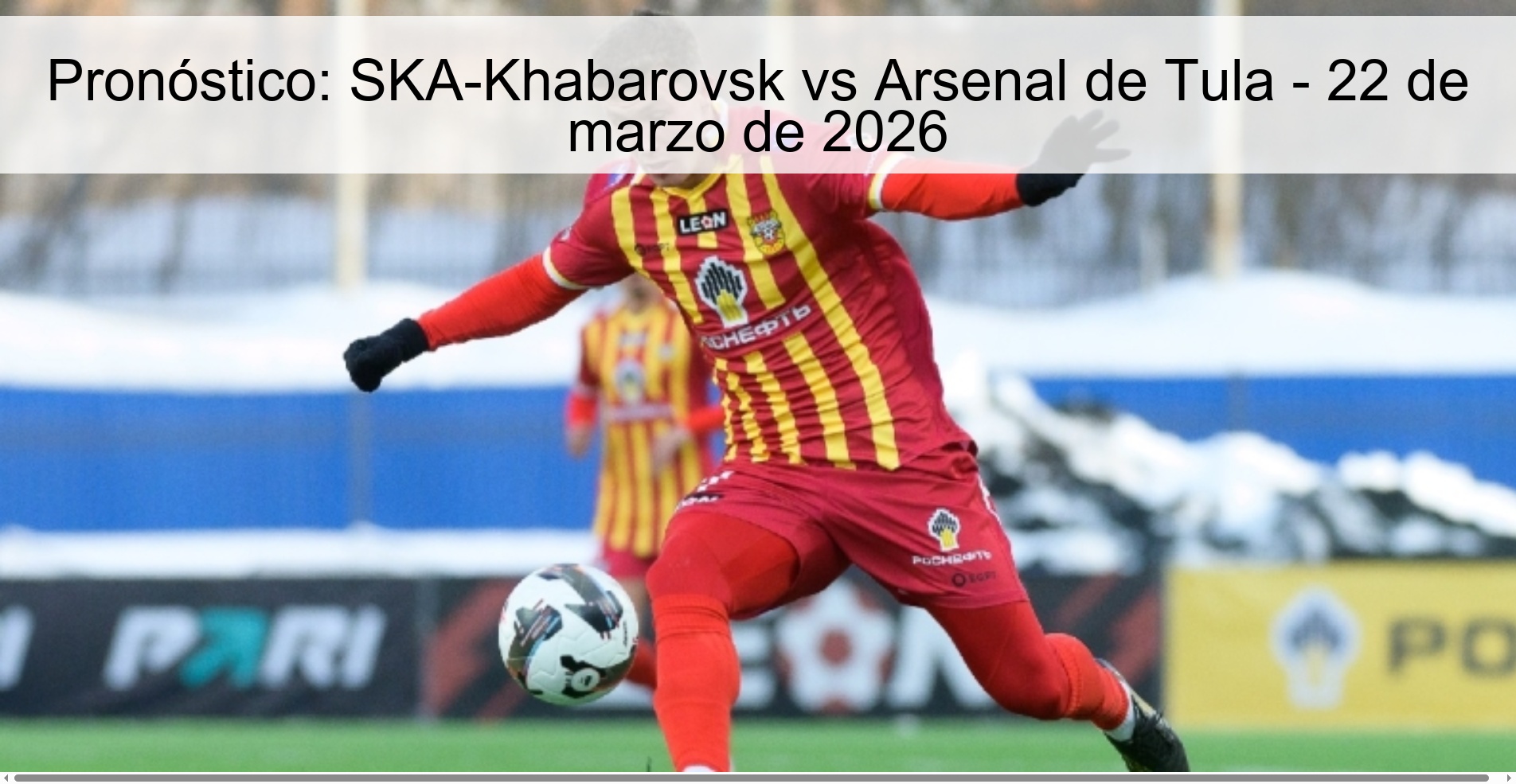 Pronóstico: SKA-Khabarovsk vs Arsenal de Tula – 22 de marzo de 2026