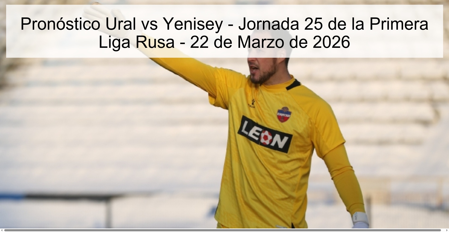 Pronóstico Ural vs Yenisey – Jornada 25 de la Primera Liga Rusa – 22 de Marzo de 2026