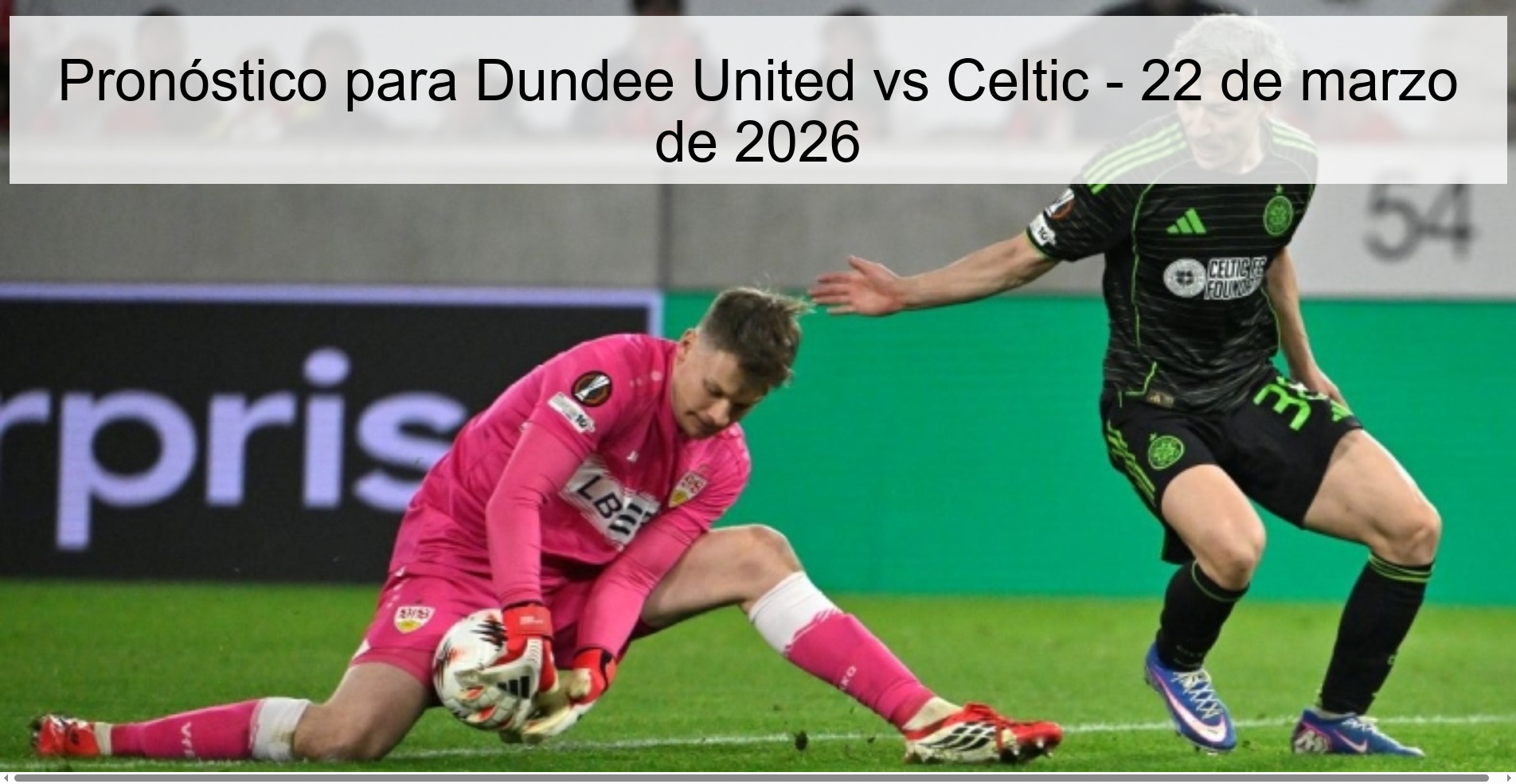 Pronóstico para Dundee United vs Celtic – 22 de marzo de 2026