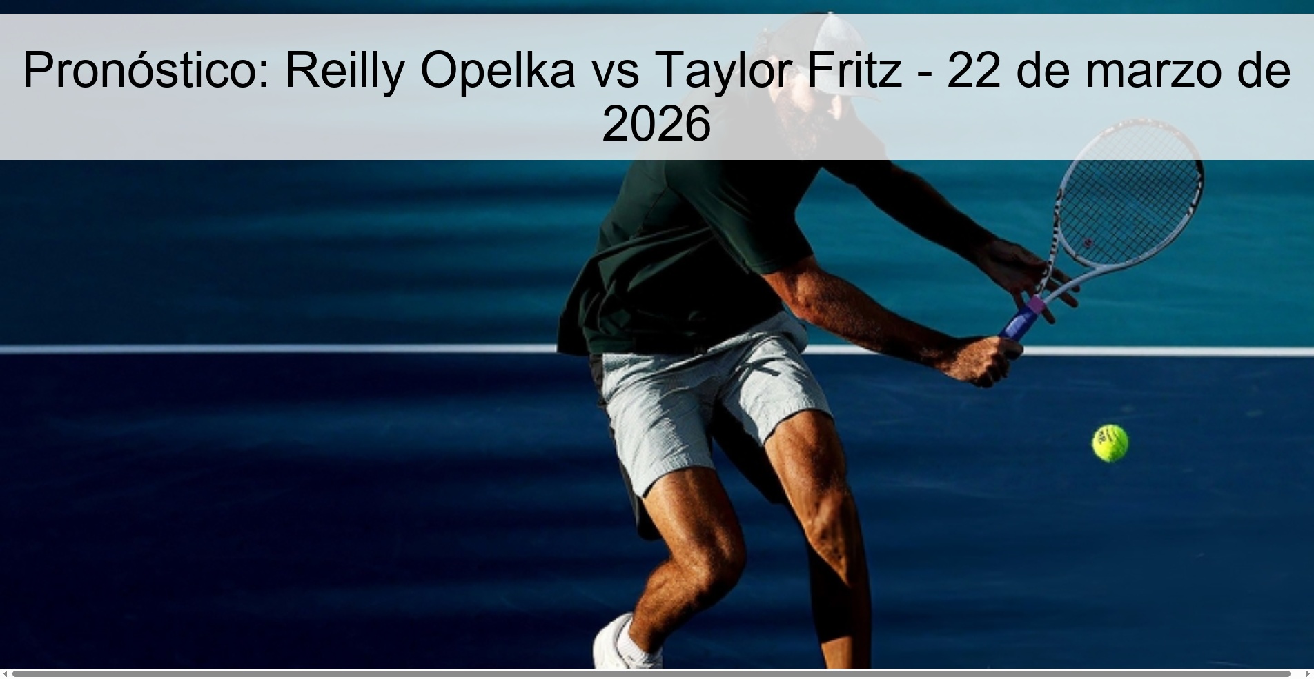 Pronóstico: Reilly Opelka vs Taylor Fritz – 22 de marzo de 2026