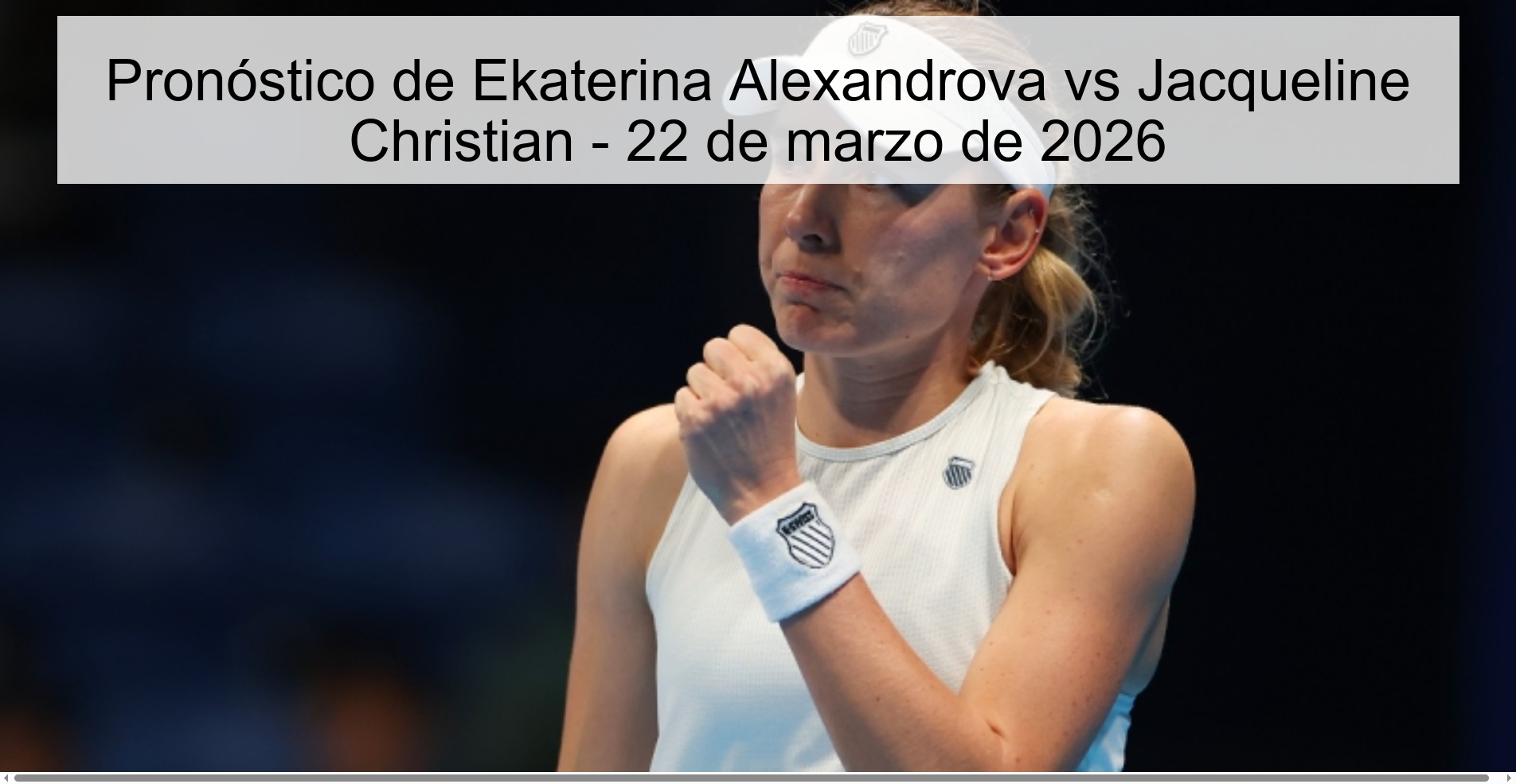Pronóstico de Ekaterina Alexandrova vs Jacqueline Christian – 22 de marzo de 2026