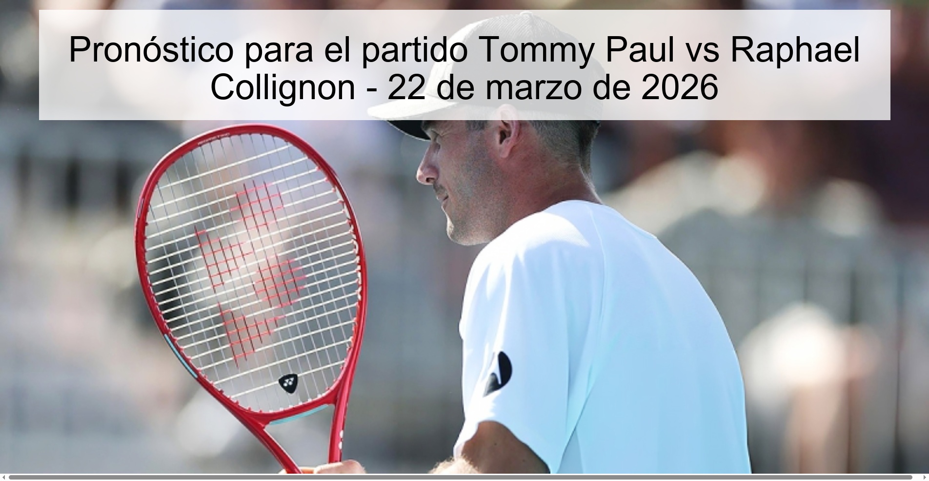 Pronóstico para el partido Tommy Paul vs Raphael Collignon – 22 de marzo de 2026