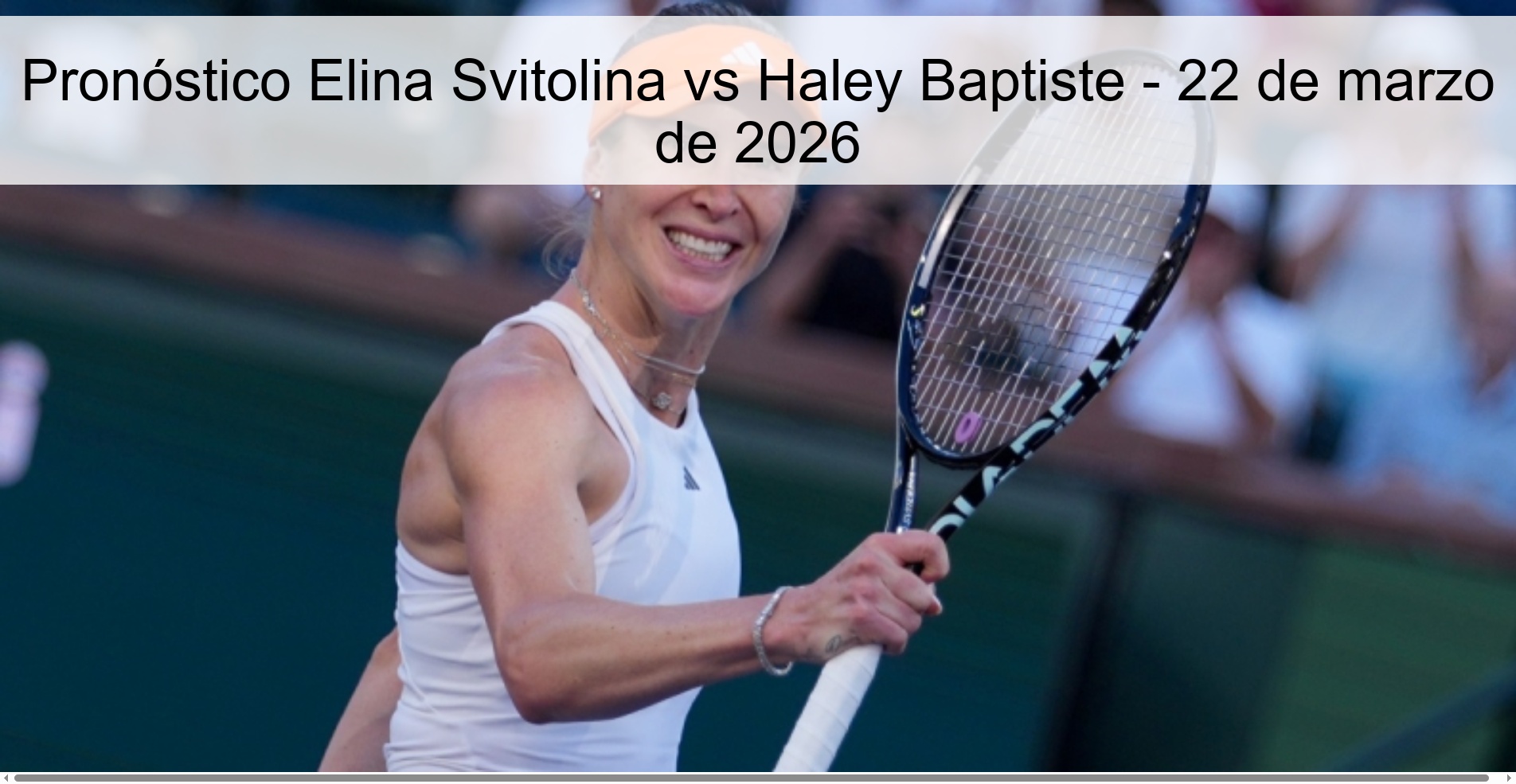 Pronóstico Elina Svitolina vs Haley Baptiste – 22 de marzo de 2026
