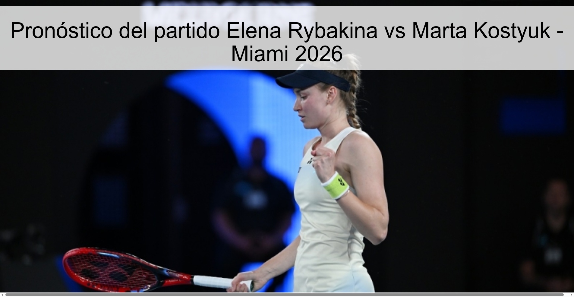 Pronóstico del partido Elena Rybakina vs Marta Kostyuk – Miami 2026