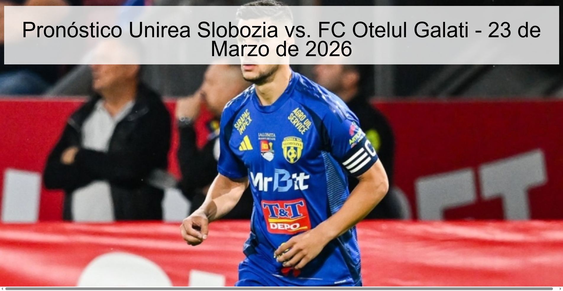 Pronóstico Unirea Slobozia vs. FC Otelul Galati – 23 de Marzo de 2026
