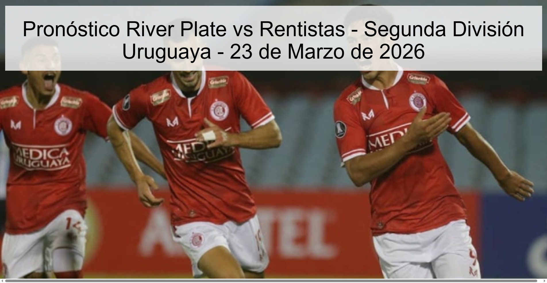 Pronóstico River Plate vs Rentistas – Segunda División Uruguaya – 23 de Marzo de 2026