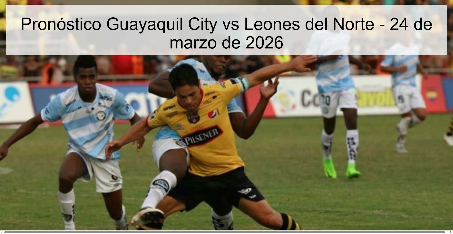 Pronóstico Guayaquil City vs Leones del Norte – 24 de marzo de 2026