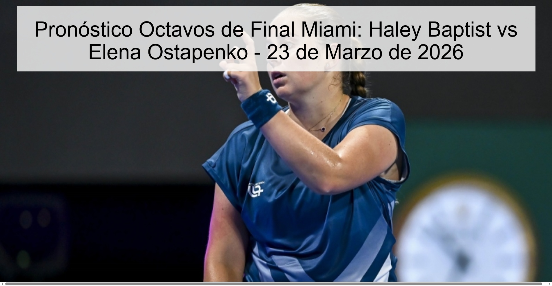 Pronóstico Octavos de Final Miami: Haley Baptist vs Elena Ostapenko – 23 de Marzo de 2026