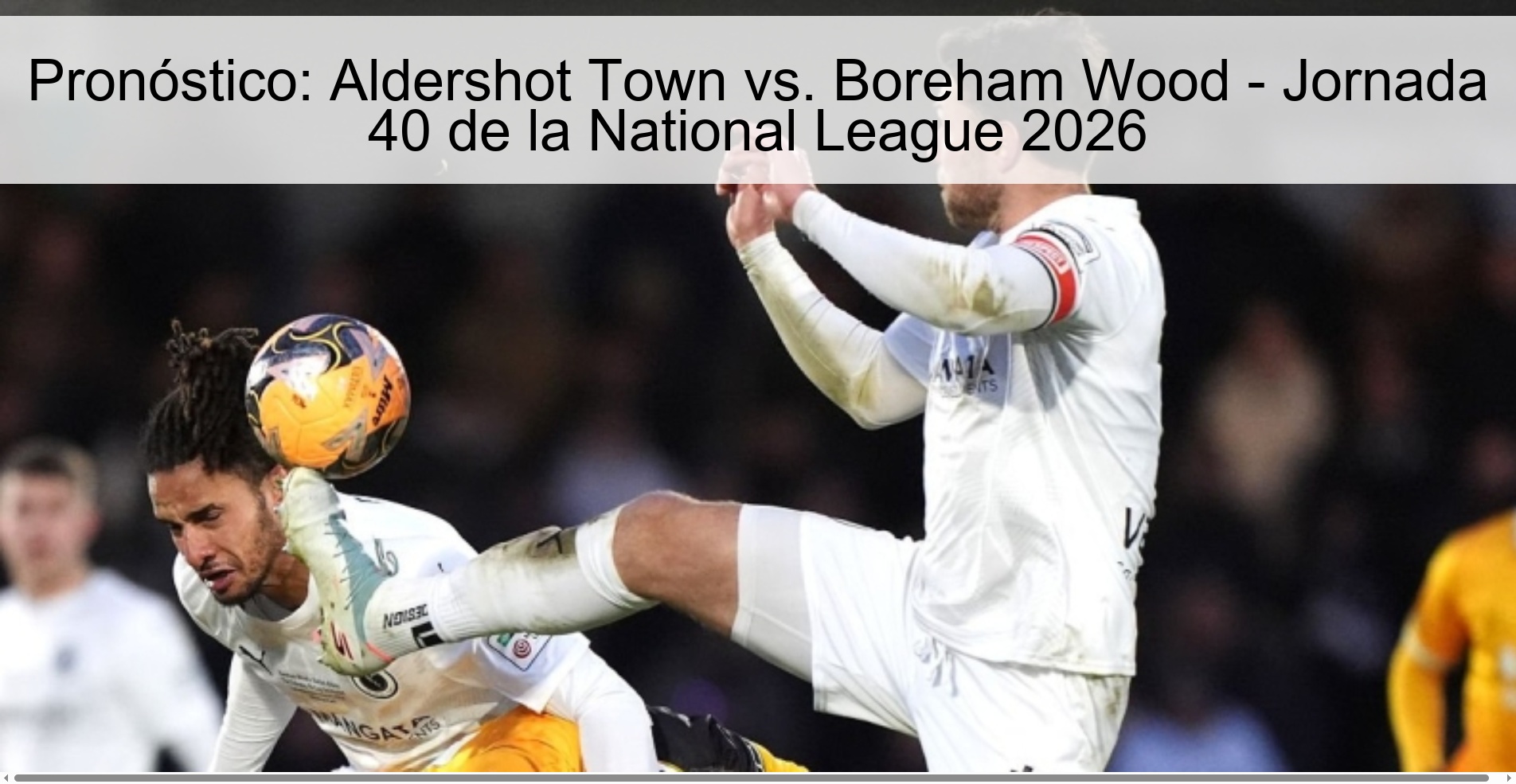 Pronóstico: Aldershot Town vs. Boreham Wood – Jornada 40 de la National League 2026