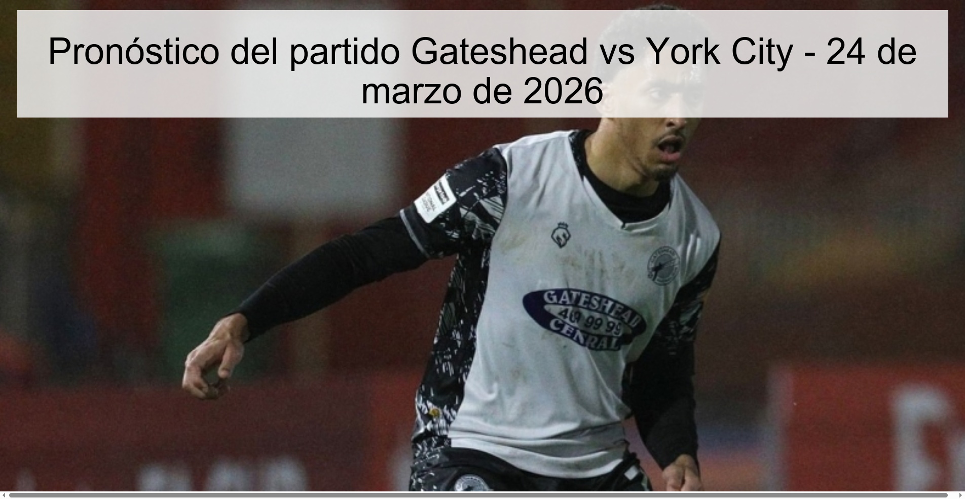 Pronóstico del partido Gateshead vs York City – 24 de marzo de 2026
