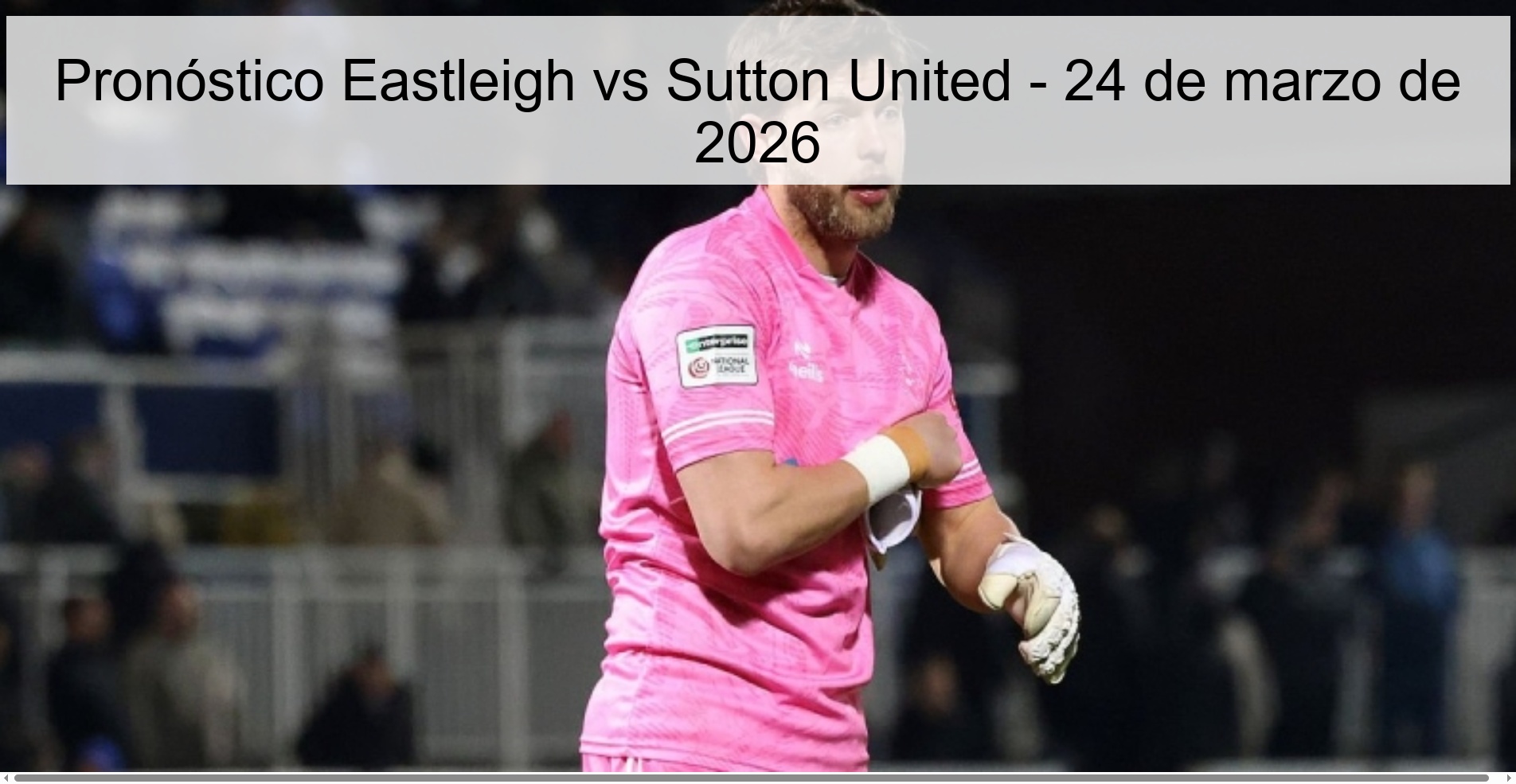 Pronóstico Eastleigh vs Sutton United – 24 de marzo de 2026