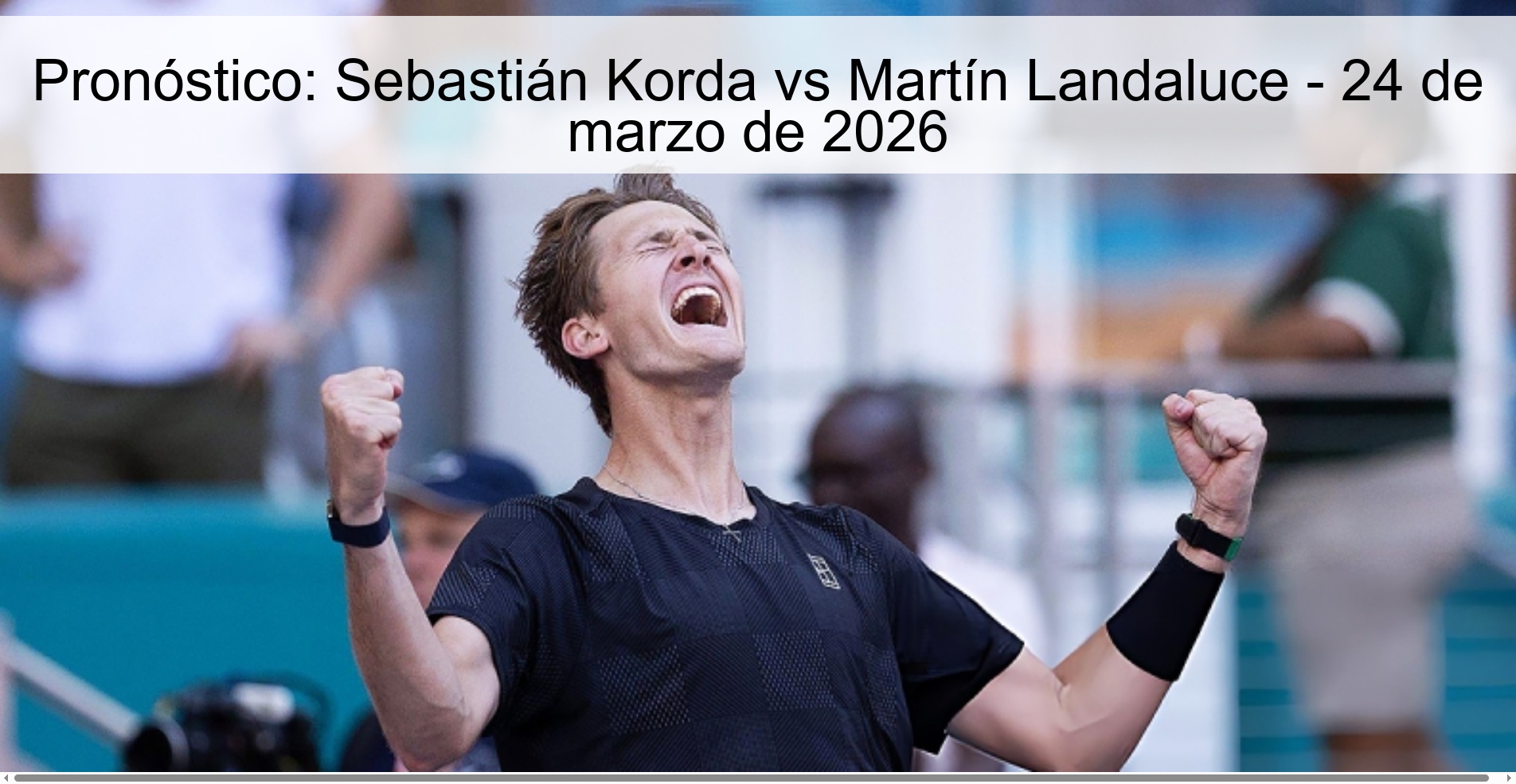 Pronóstico: Sebastián Korda vs Martín Landaluce – 24 de marzo de 2026