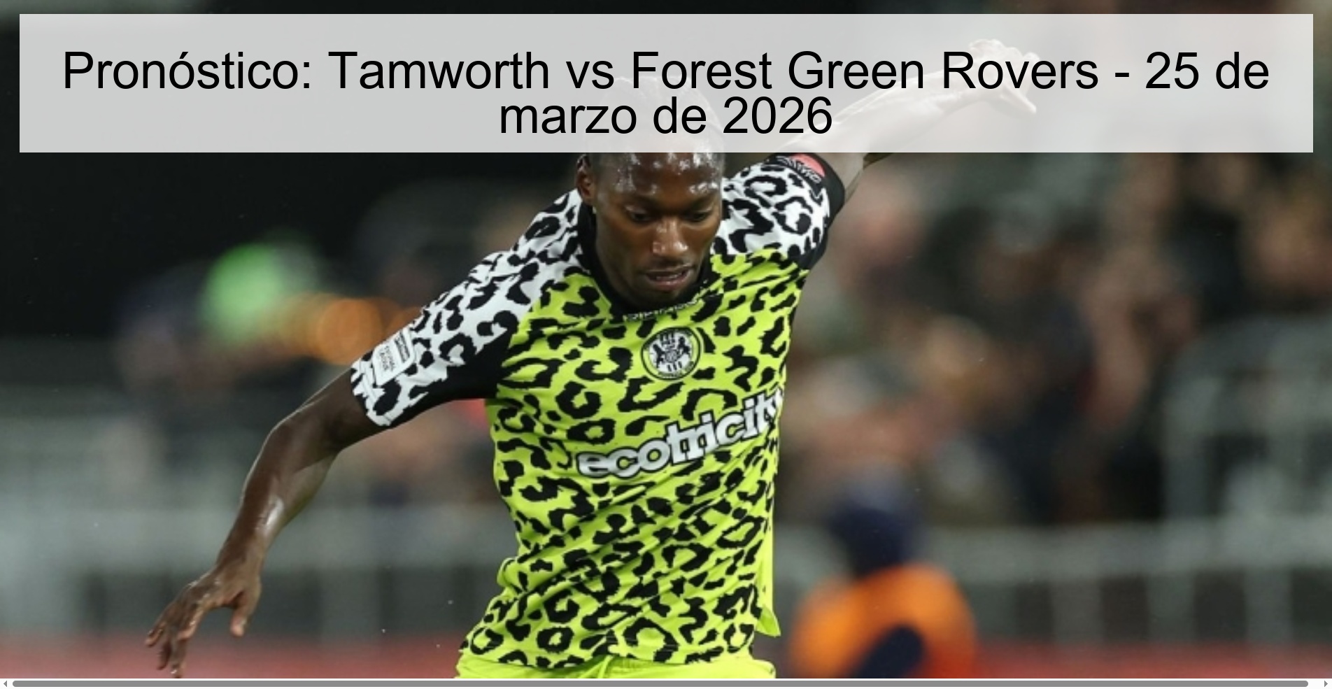 Pronóstico: Tamworth vs Forest Green Rovers – 25 de marzo de 2026