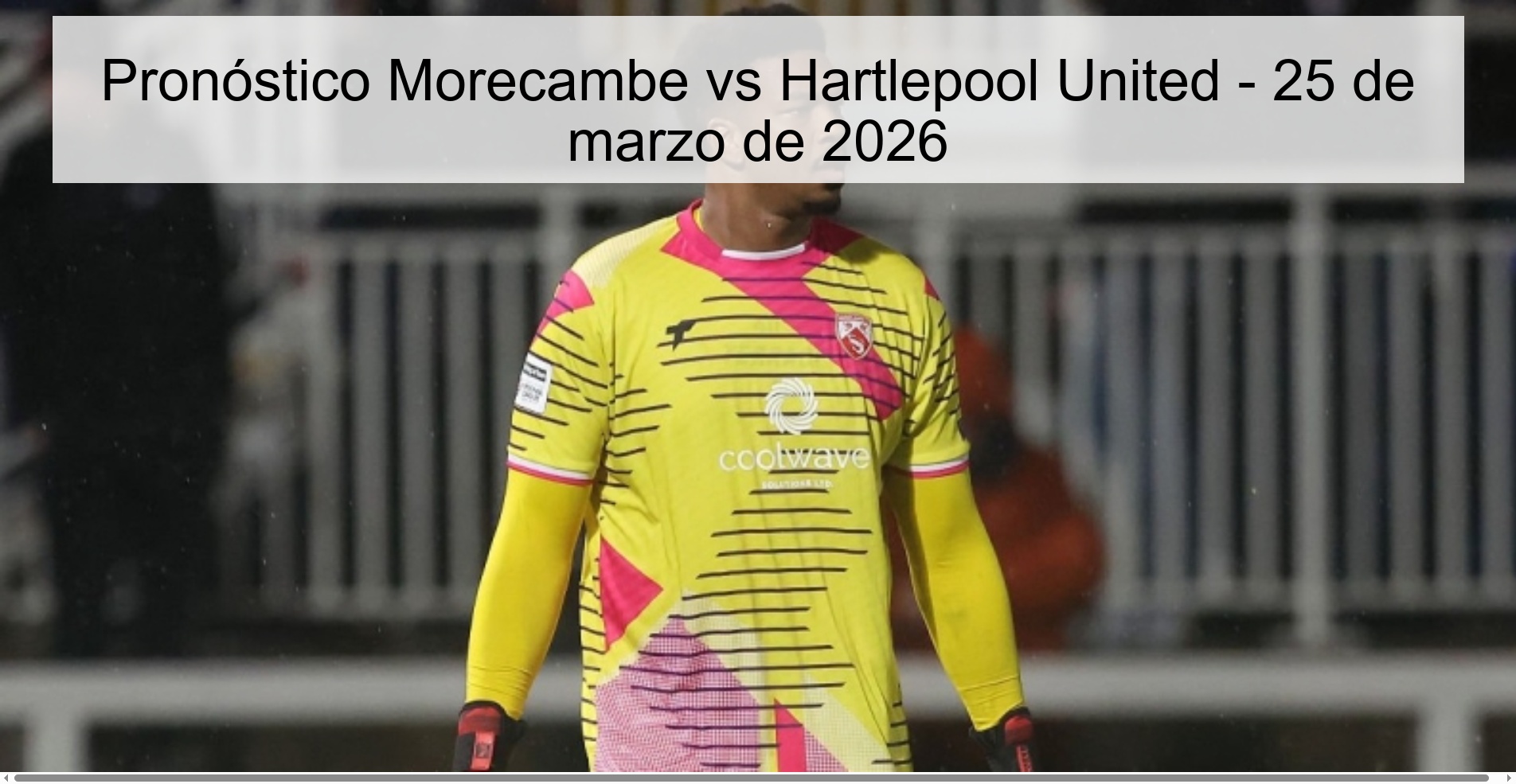 Pronóstico Morecambe vs Hartlepool United – 25 de marzo de 2026