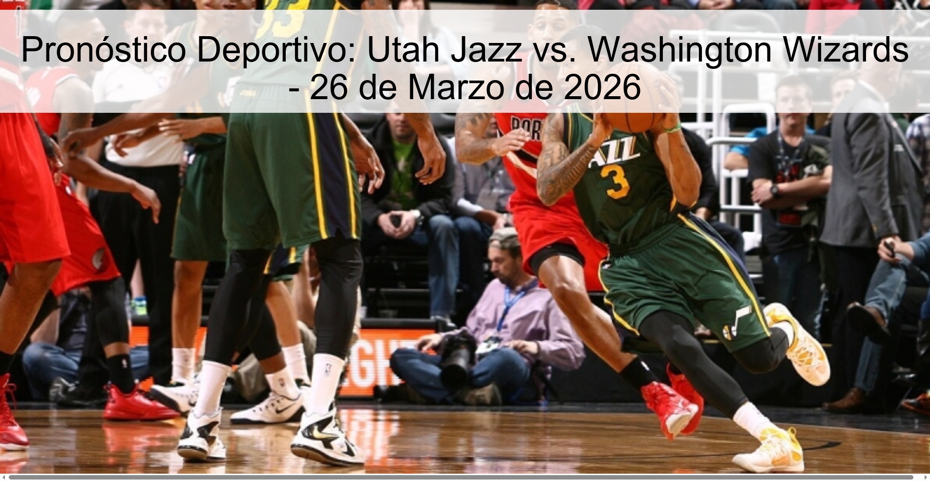 Pronóstico Deportivo: Utah Jazz vs. Washington Wizards – 26 de Marzo de 2026