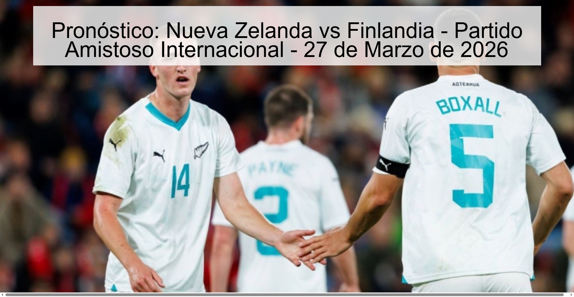 Pronóstico: Nueva Zelanda vs Finlandia – Partido Amistoso Internacional – 27 de Marzo de 2026