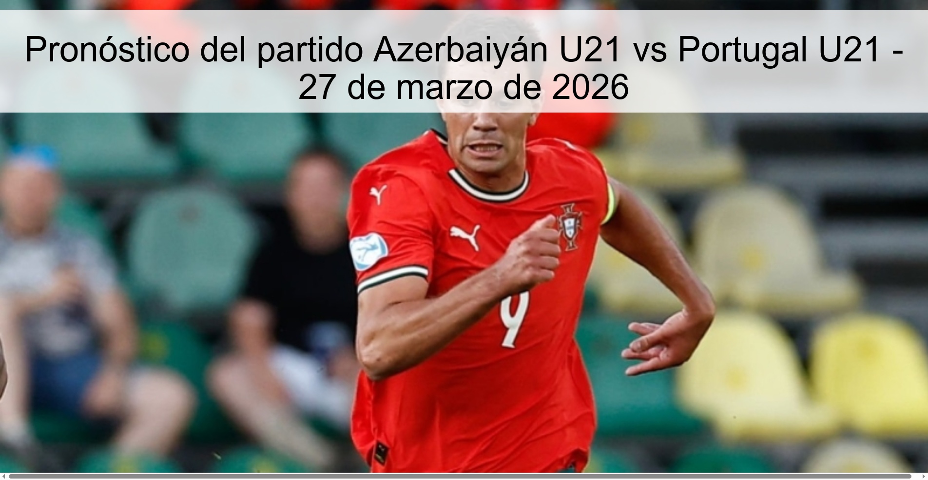 Pronóstico del partido Azerbaiyán U21 vs Portugal U21 – 27 de marzo de 2026