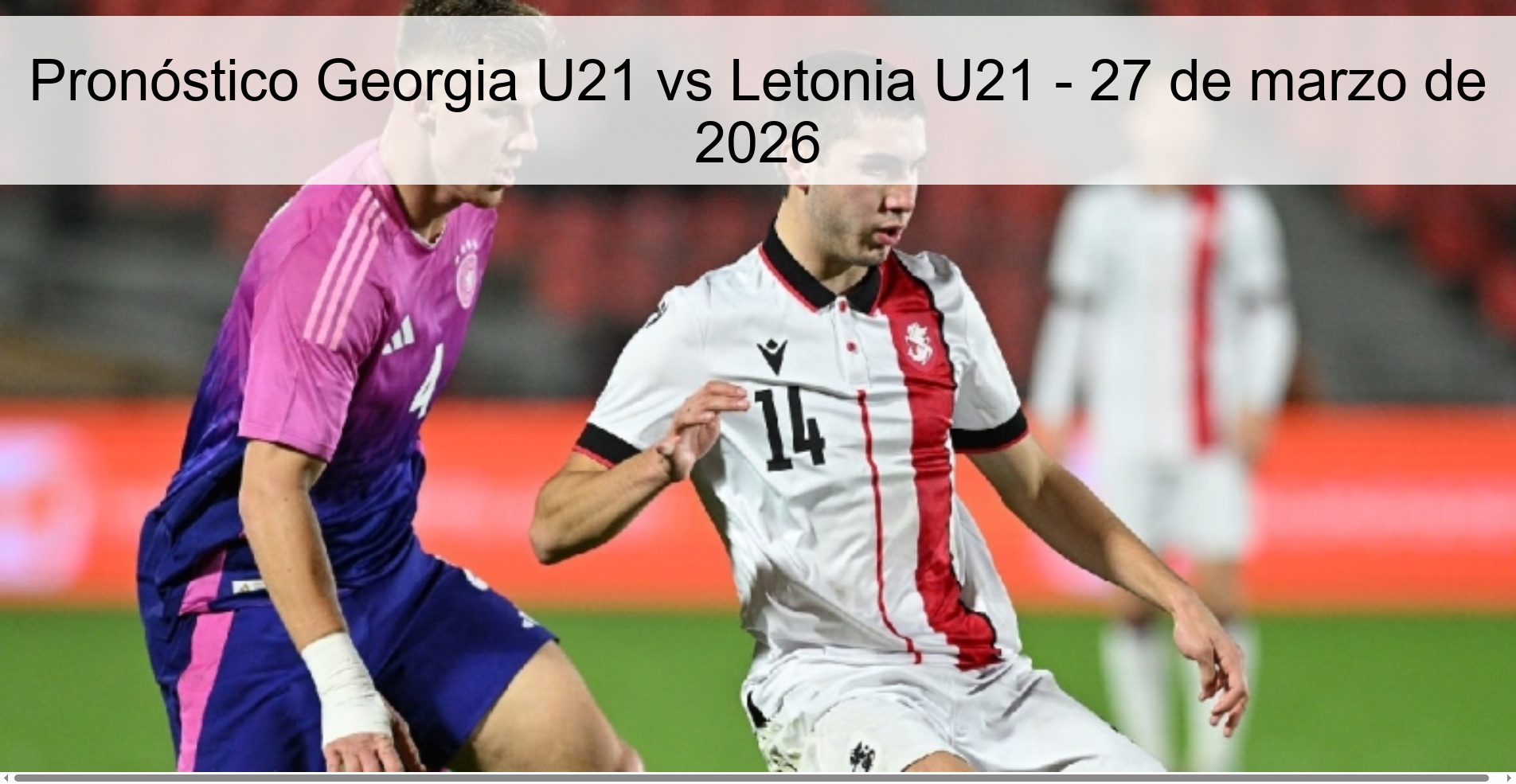 Pronóstico Georgia U21 vs Letonia U21 – 27 de marzo de 2026