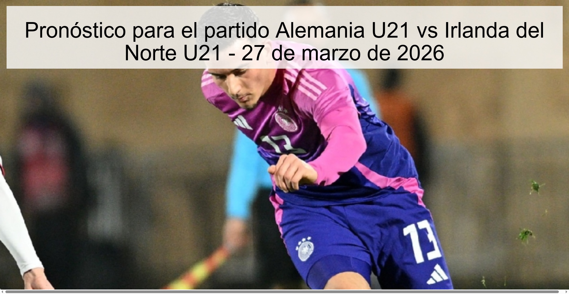 Pronóstico para el partido Alemania U21 vs Irlanda del Norte U21 – 27 de marzo de 2026