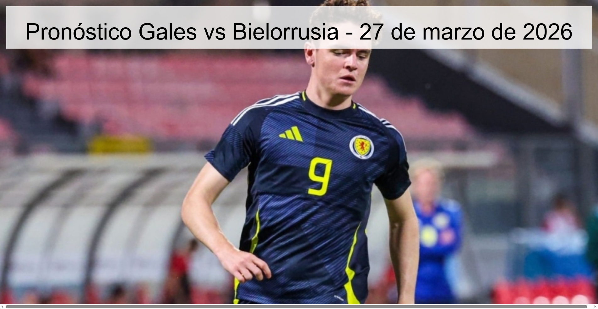 Pronóstico Gales vs Bielorrusia – 27 de marzo de 2026