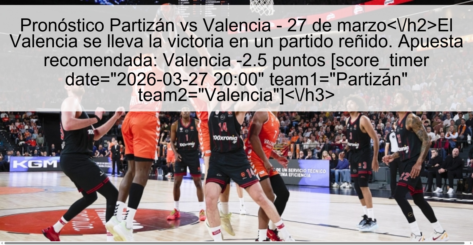 Pronóstico Partizán vs Valencia – 27 de marzoEl Valencia se lleva la victoria en un partido reñido. Apuesta recomendada: Valencia -2.5 puntos [score_timer date="2026-03-27 20:00" team1="Partizán" team2="Valencia"]