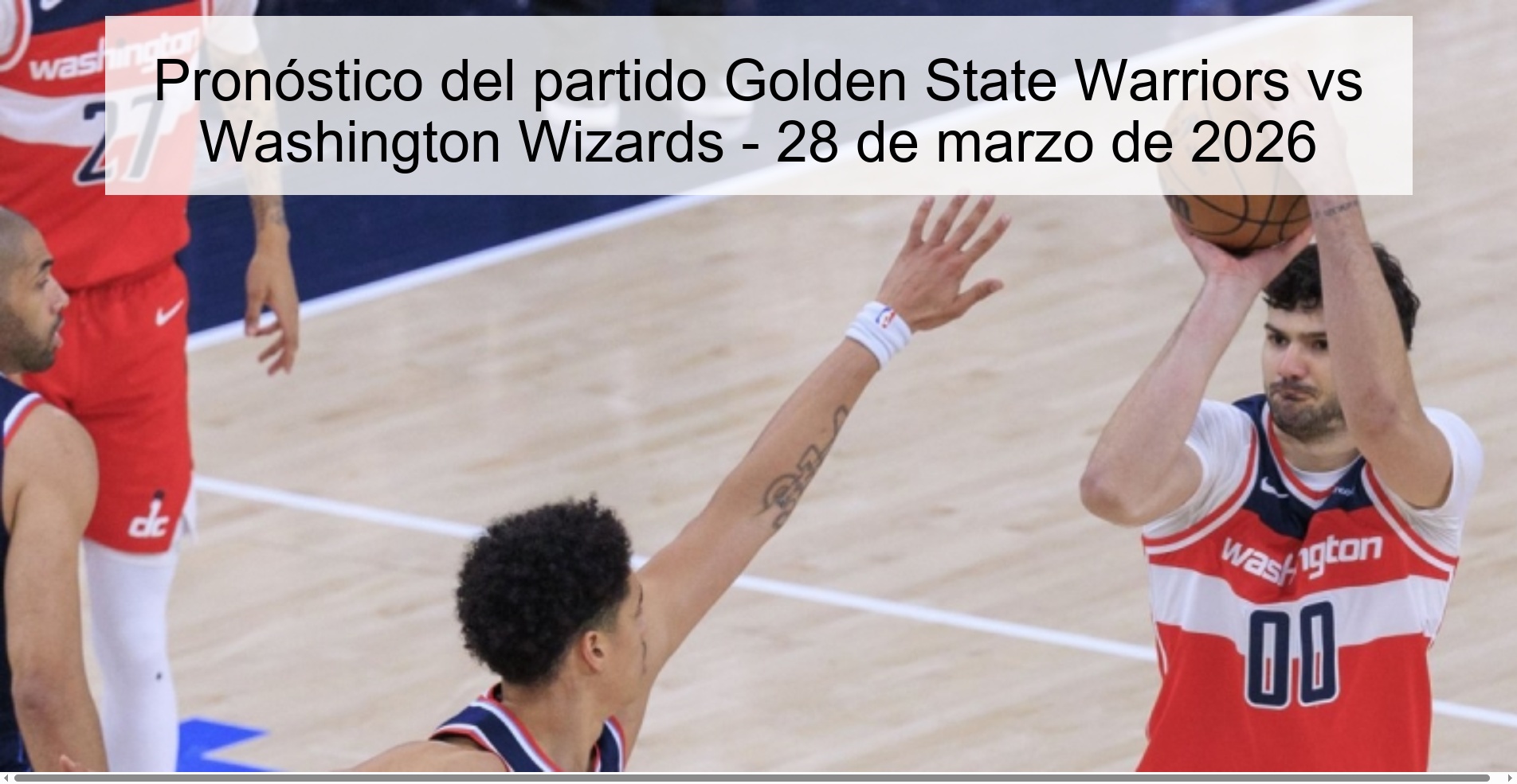 Pronóstico del partido Golden State Warriors vs Washington Wizards – 28 de marzo de 2026