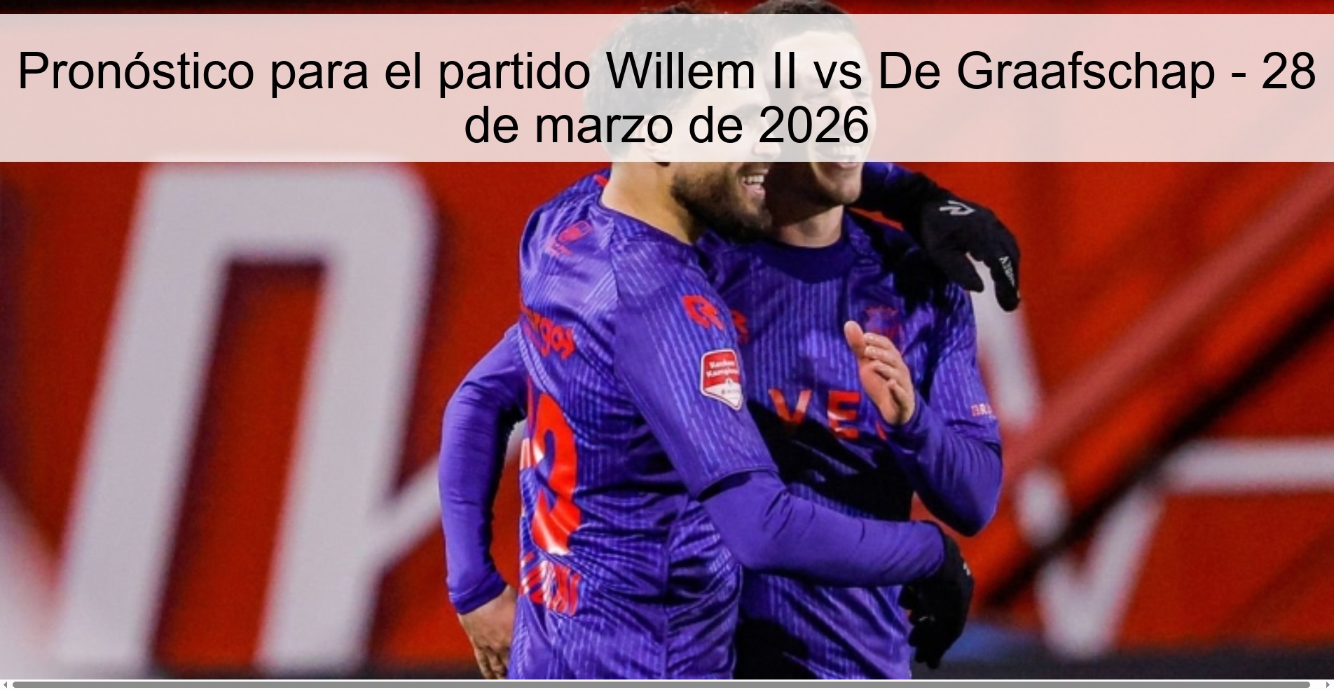 Pronóstico para el partido Willem II vs De Graafschap - 28 de marzo de 2026 Pronóstico para el partido Willem II vs De Graafschap - 28 de marzo de 2026
