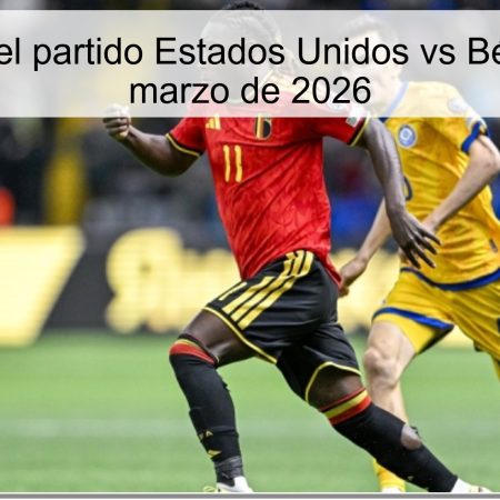 Pronóstico del partido Estados Unidos vs Bélgica – 28 de marzo de 2026