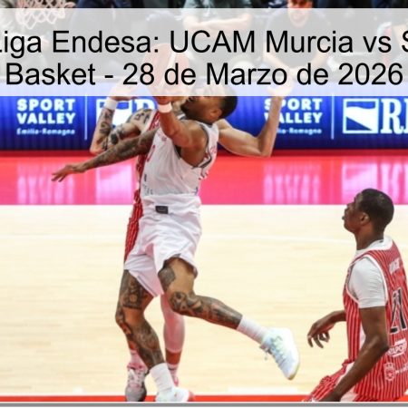 Pronóstico Liga Endesa: UCAM Murcia vs Surne Bilbao Basket – 28 de Marzo de 2026