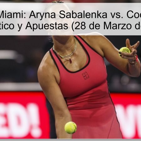 Final en Miami: Aryna Sabalenka vs. Coco Gauff – Pronóstico y Apuestas (28 de Marzo de 2026)