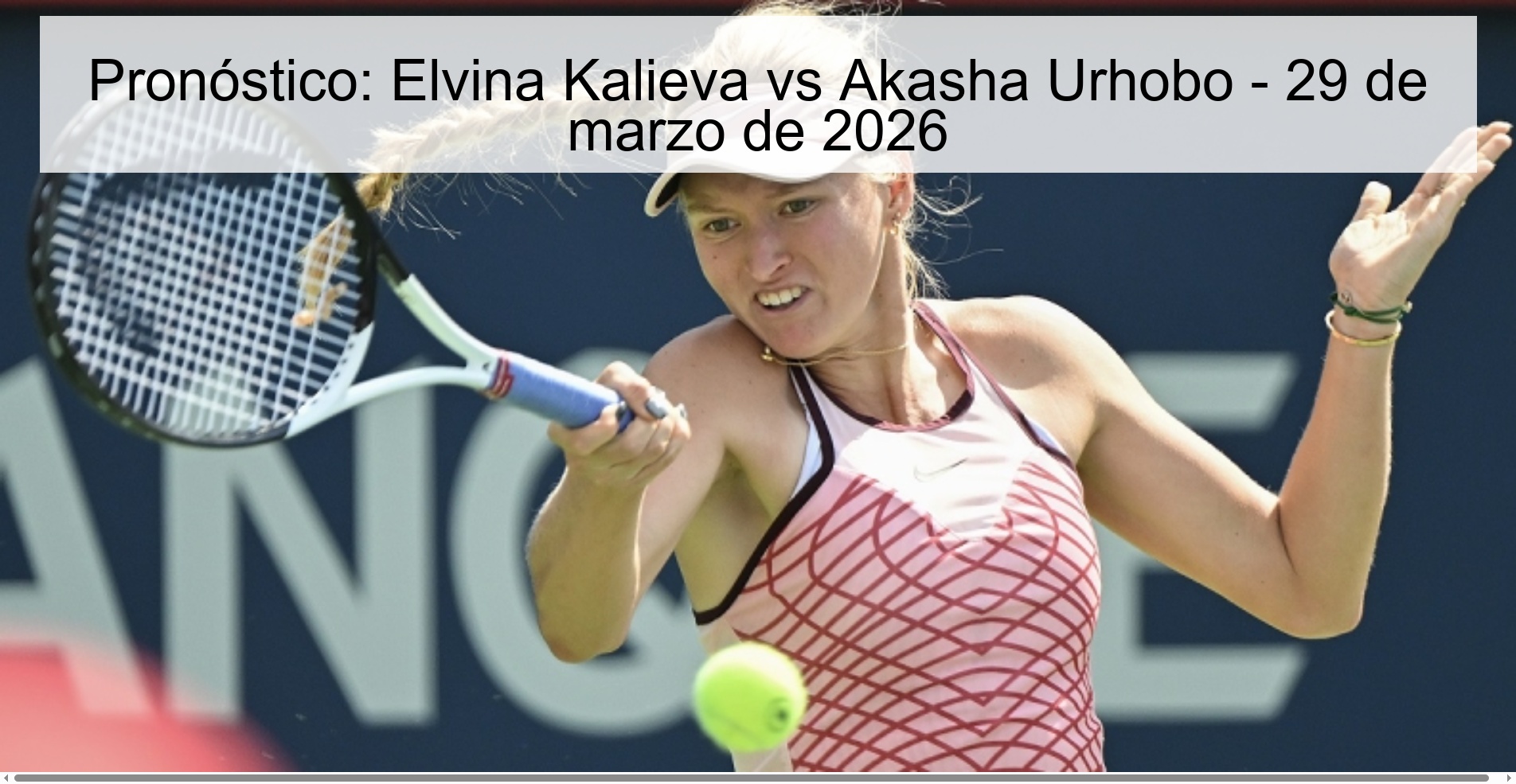 Pronóstico: Elvina Kalieva vs Akasha Urhobo - 29 de marzo de 2026 Pronóstico: Elvina Kalieva vs Akasha Urhobo - 29 de marzo de 2026