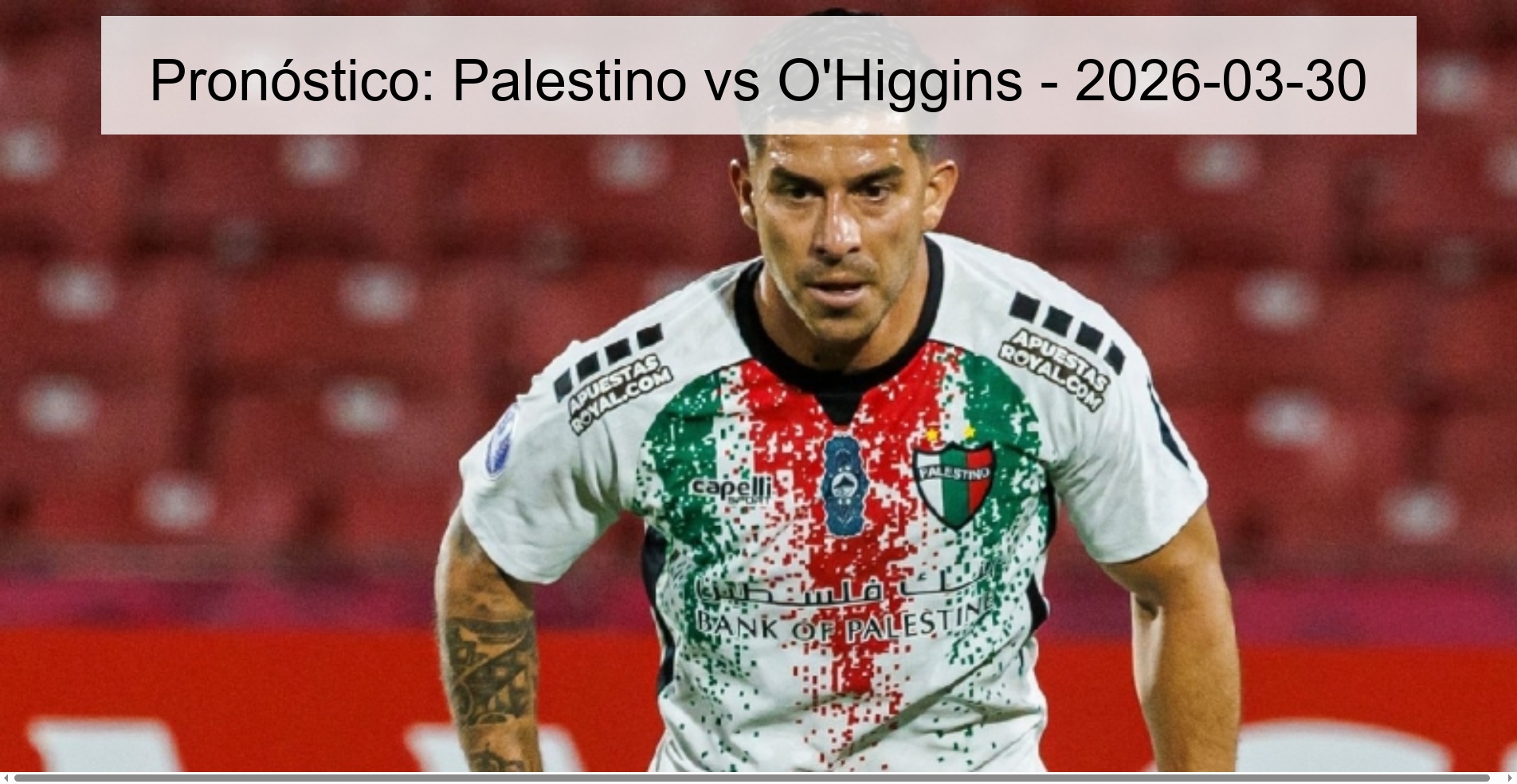Pronóstico: Palestino vs O'Higgins - 2026-03-30