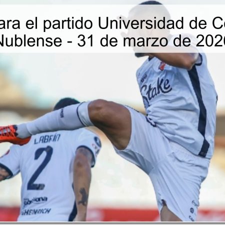 Pronóstico para el partido Universidad de Concepción vs Nublense – 31 de marzo de 2026