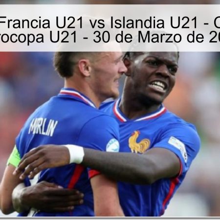 Pronóstico Francia U21 vs Islandia U21 – Clasificación Eurocopa U21 – 30 de Marzo de 2026