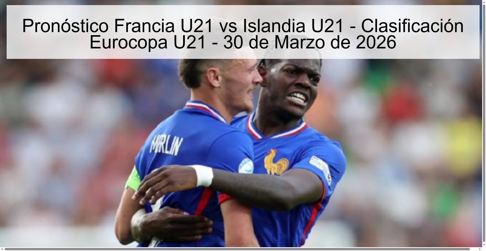 Pronóstico Francia U21 vs Islandia U21 - Clasificación Eurocopa U21 - 30 de Marzo de 2026 Pronóstico Francia U21 vs Islandia U21 - Clasificación Eurocopa U21 - 30 de Marzo de 2026