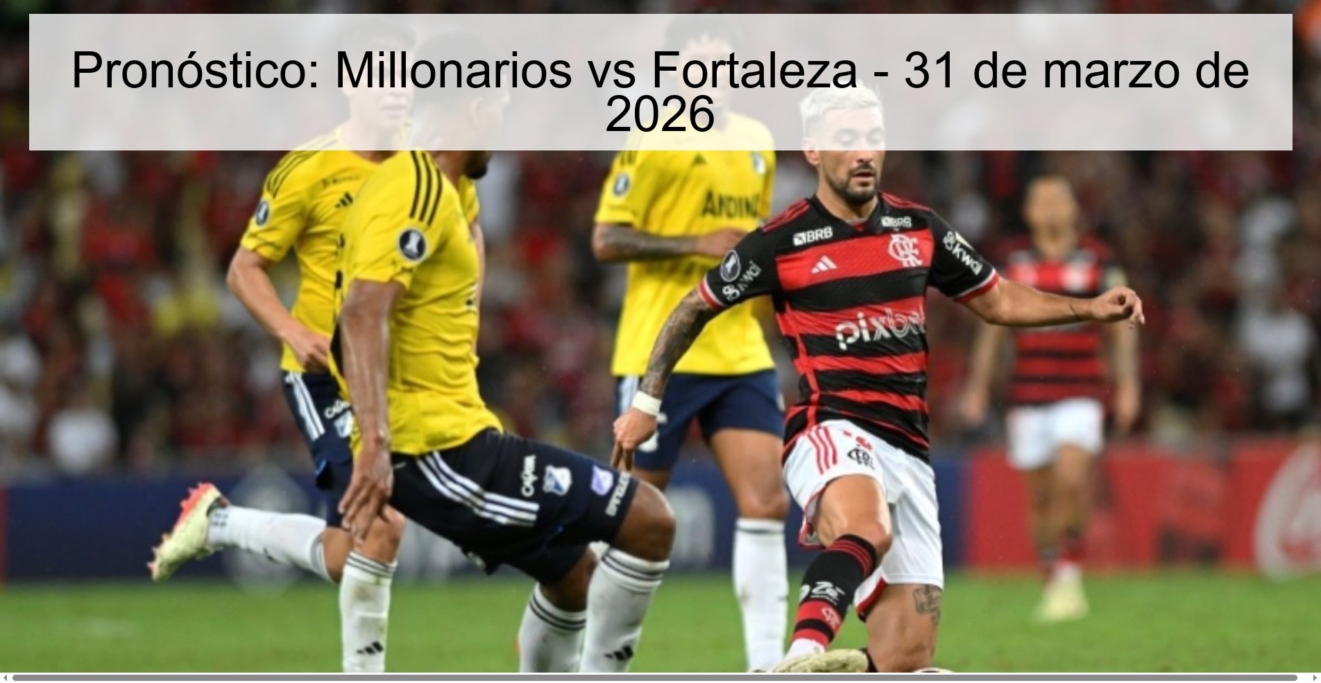 Pronóstico: Millonarios vs Fortaleza - 31 de marzo de 2026 Pronóstico: Millonarios vs Fortaleza - 31 de marzo de 2026