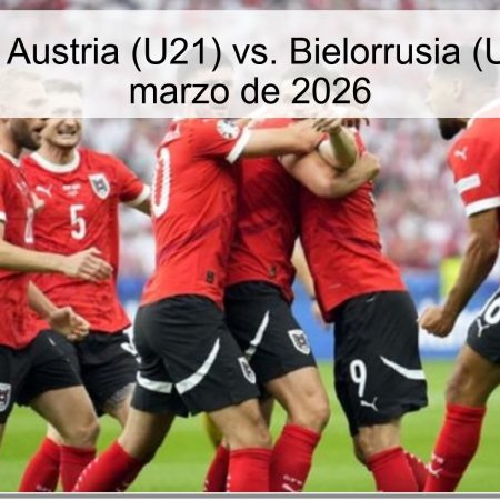 Pronóstico: Austria (U21) vs. Bielorrusia (U21) – 31 de marzo de 2026