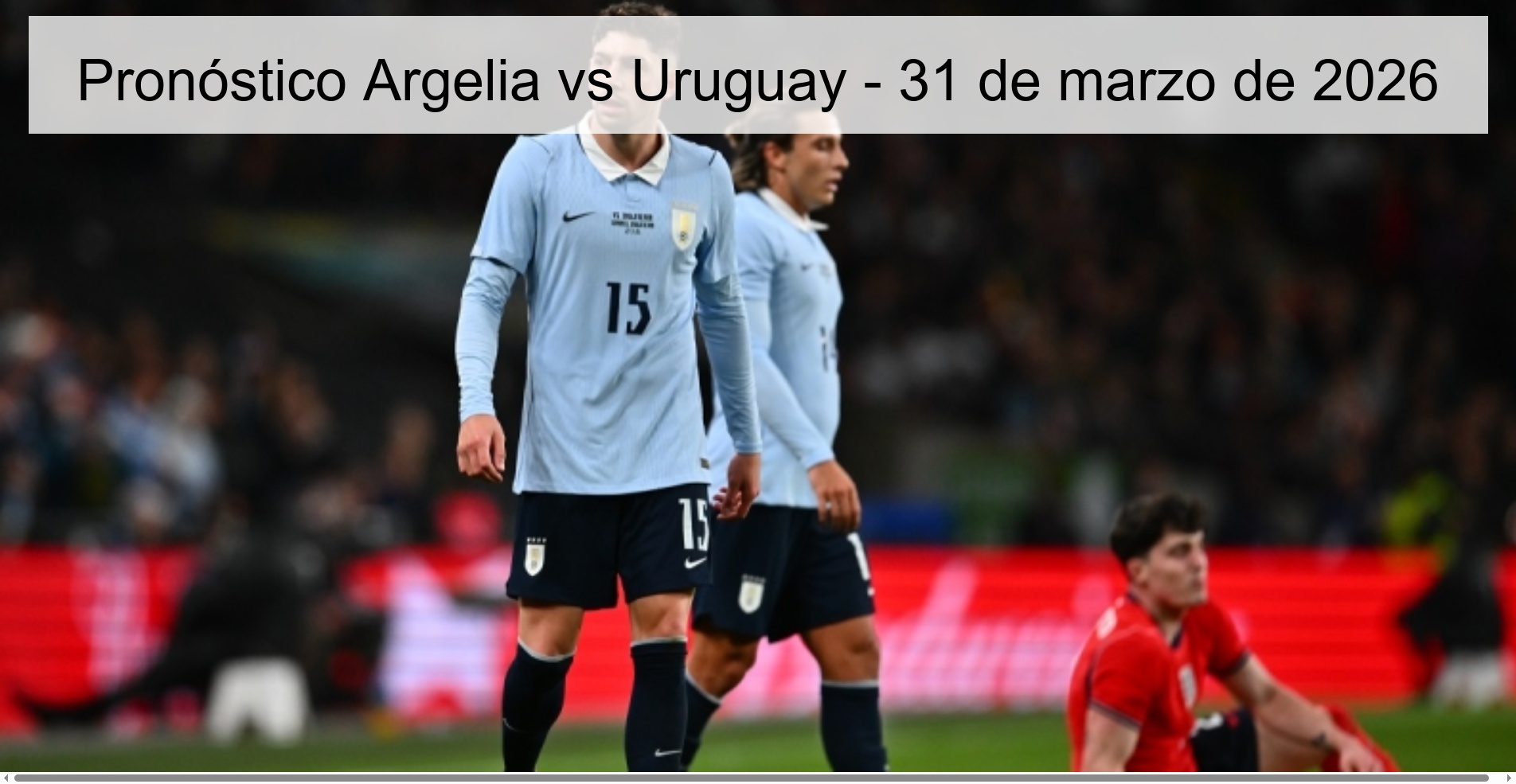 Pronóstico Argelia vs Uruguay - 31 de marzo de 2026