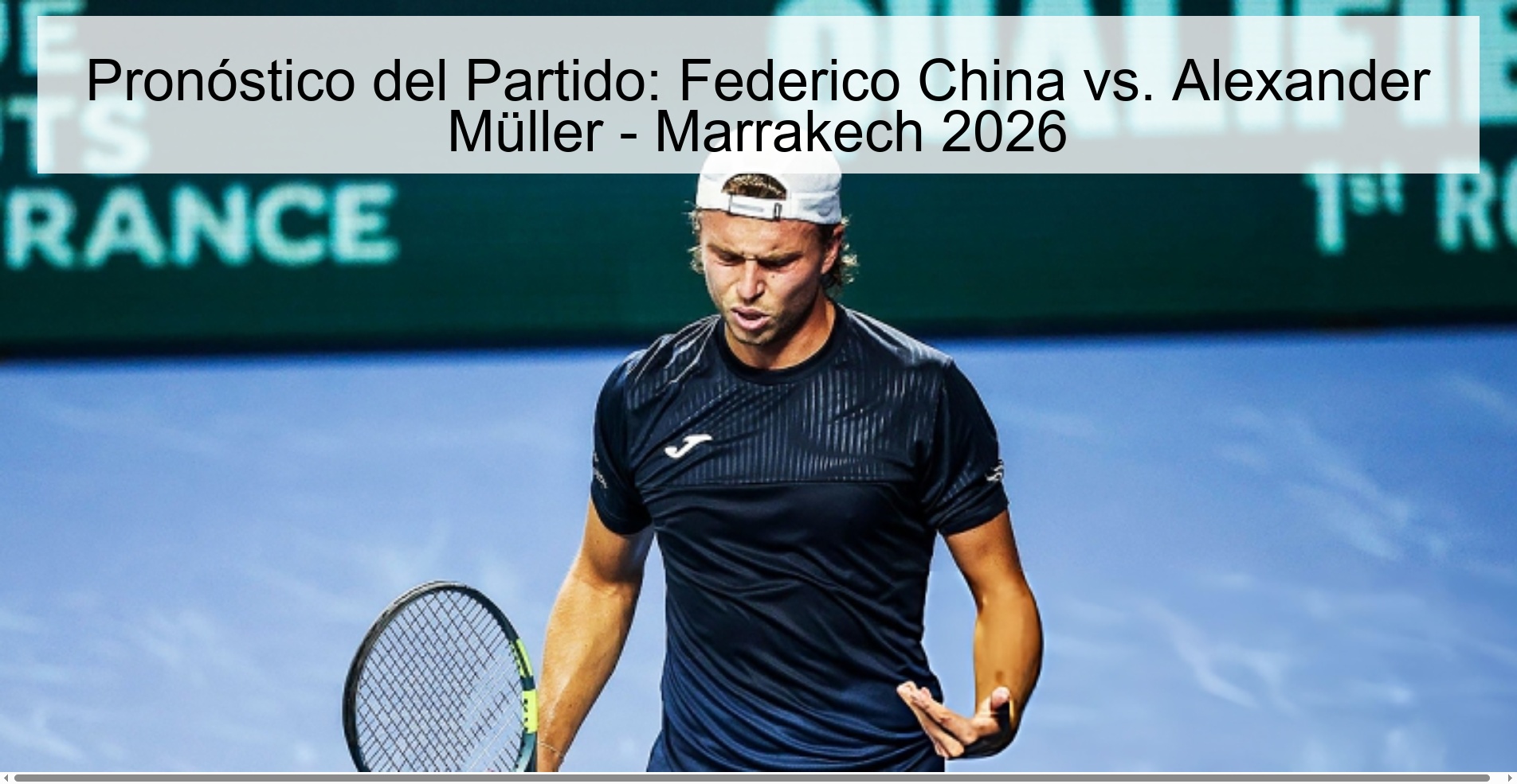 Pronóstico del Partido: Federico China vs. Alexander Müller - Marrakech 2026 Pronóstico del Partido: Federico China vs. Alexander Müller - Marrakech 2026