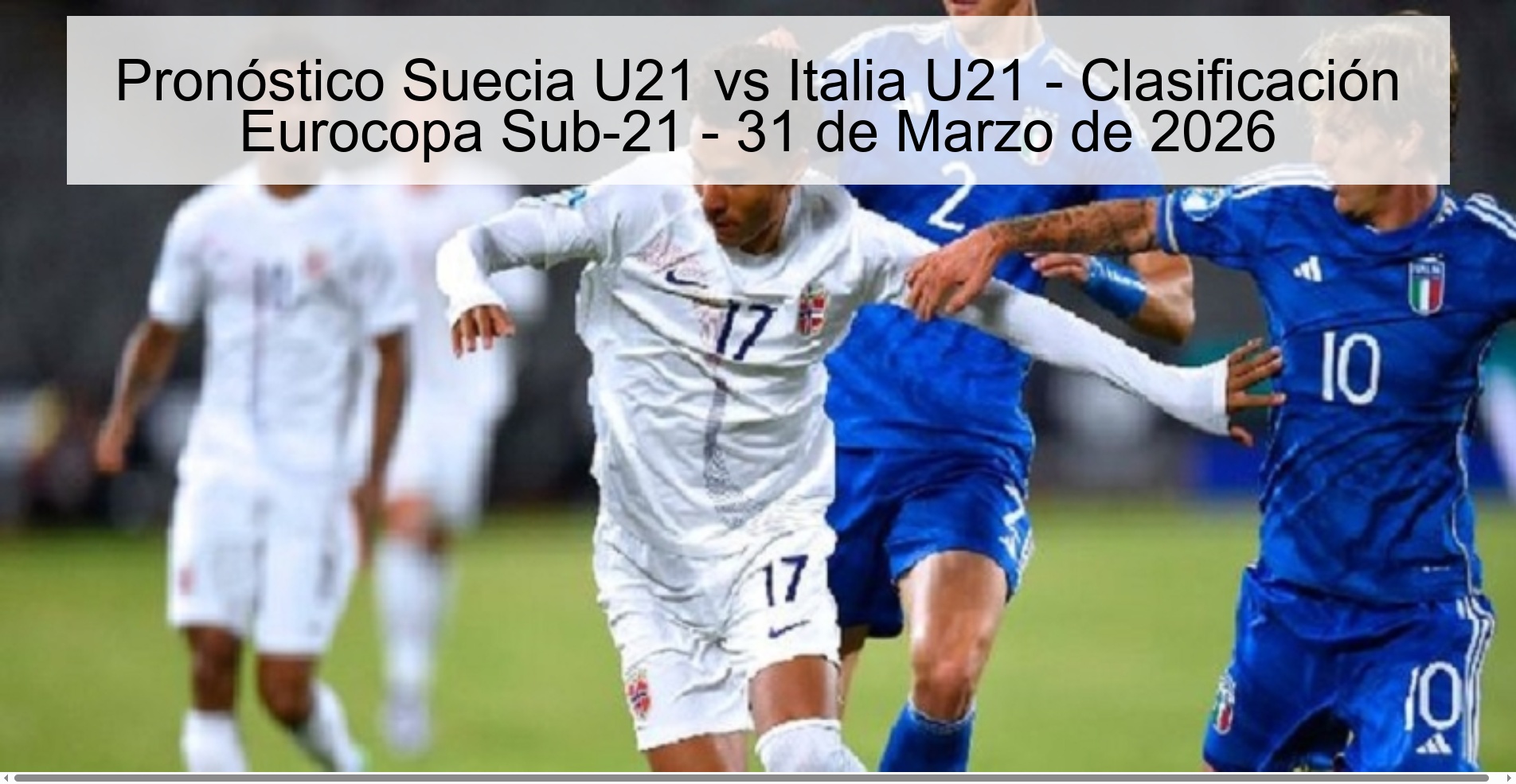 Pronóstico Suecia U21 vs Italia U21 - Clasificación Eurocopa Sub-21 - 31 de Marzo de 2026