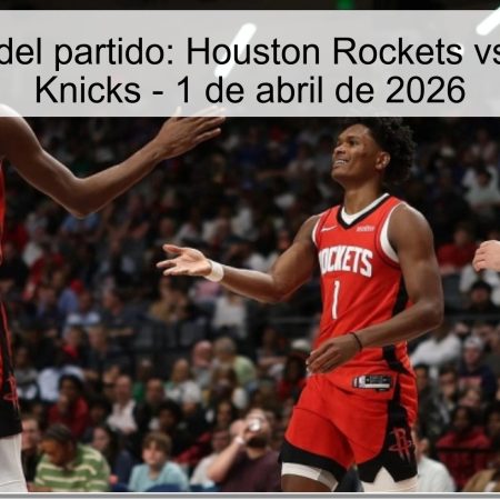 Pronóstico del partido: Houston Rockets vs. New York Knicks – 1 de abril de 2026